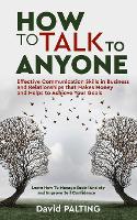  How to Talk to Anyone: Effective Communication Skills in Business and Relationships that Makes Money and...