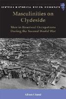 Masculinities on Clydeside: Men in Reserved Occupations During the Second World War
